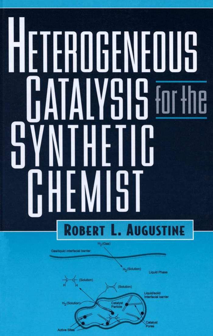 Heterogeneous Catalysis for the Synthetic Chemist by Augustine Robert L