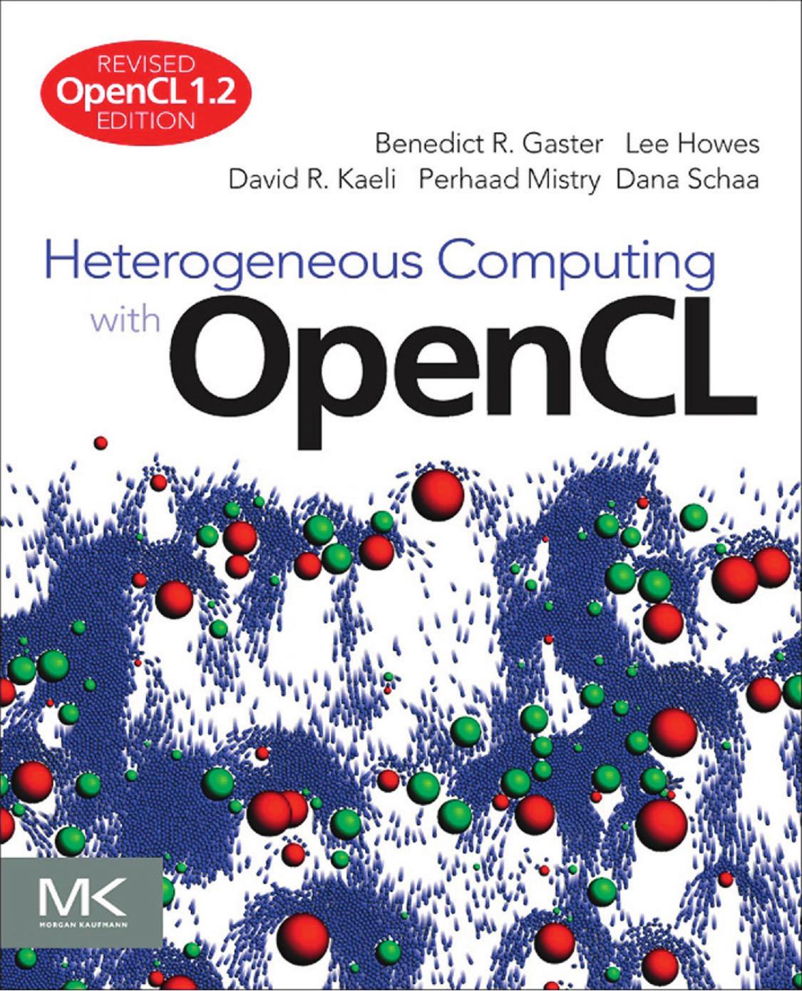 Heterogeneous Computing with OpenCL Revised OpenCL 1.2 Edition 2nd Edition by Benedict R. Gaster & Lee Howes & David R. Kaeli & Perhaad Mistry & Dana Schaa