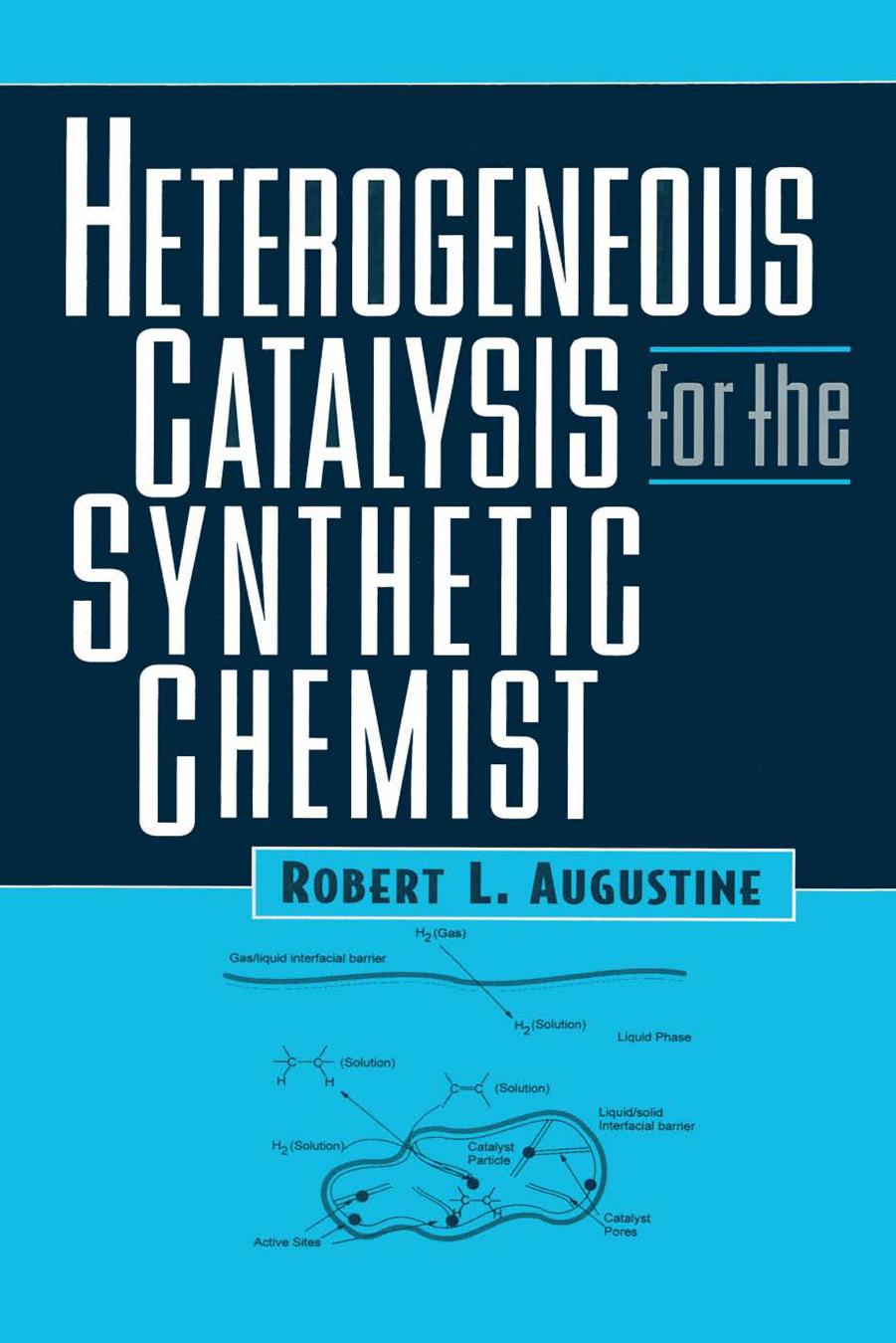 Heterogeneous catalysis for the synthetic chemist by Augustine Robert L