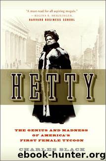 Hetty: The Genius and Madness of America's First Female Tycoon by Charles Slack