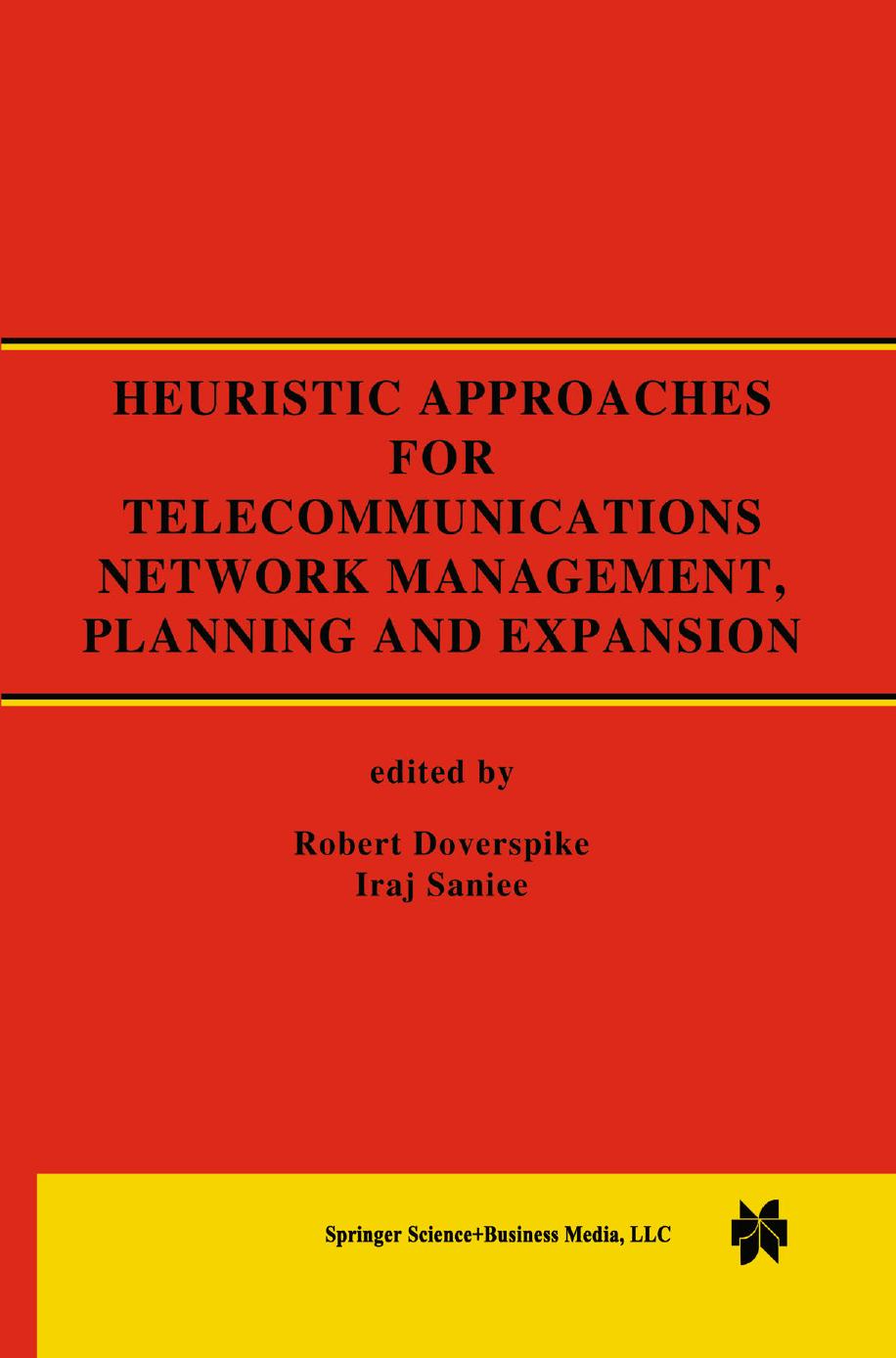 Heuristic Approaches for Telecommunications Network Management, Planning and Expansion: A Special Issue of the Journal of Heuristics by Eric Rosenberg (auth.) Robert Doverspike Iraj Saniee (eds.)