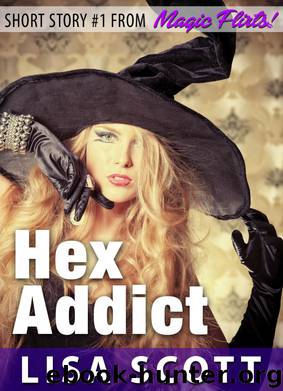 Hex Addict (Short Story #1 from Magic Flirts! 5 Romantic Short Stories) by Lisa Scott