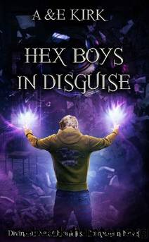 Hex Boys In Disguise: YA Paranormal Urban Fantasy Thriller (Divinicus Nex Chronicles) by A & E Kirk