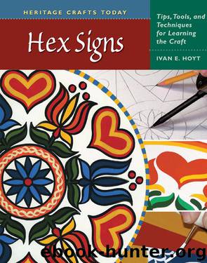 Hex Signs: Tips, Tools, and Techniques for Learning the Craft by Hoyt Ivan E