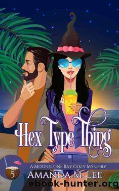 Hex Type Thing (A Moonstone Bay Cozy Mystery Book 5) by Amanda M. Lee