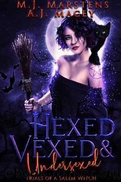 Hexed, Vexed, and Undersexed: Trials of a Salem Witch by M.J. Marstens & A.J. Macey