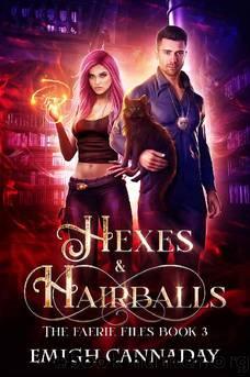 Hexes & Hairballs (The Faerie Files Book 3) by Emigh Cannaday