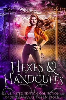 Hexes and Handcuffs: A Limited Edition Collection of Supernatural Prison Stories by unknow