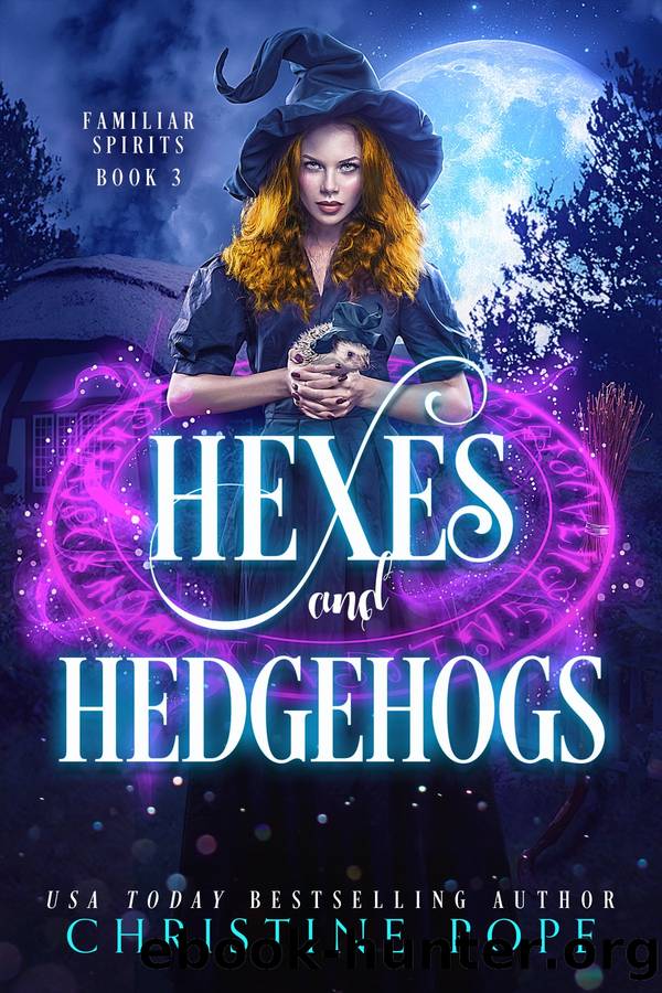 Hexes and Hedgehogs: Familiar Spirits - Book 3 by Christine Pope