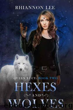 Hexes and Wolves: Queen Lucy: Book Two (A Reverse Harem Fantasy Adventure) by Rhiannon Lee