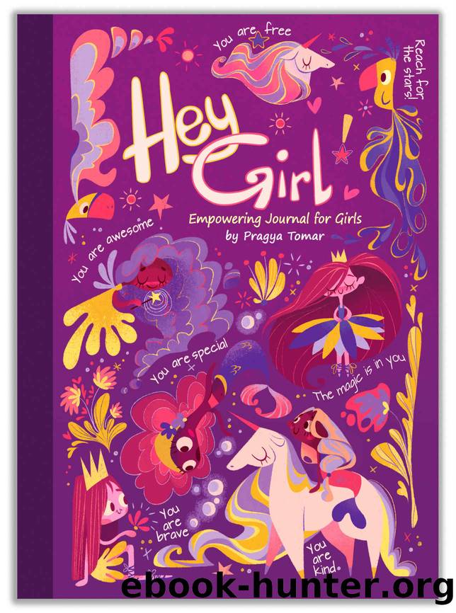 Hey Girl! Empowering Journal for girls: To Develop Gratitude and Mindfulness through Positive Affirmations by Pragya Tomar