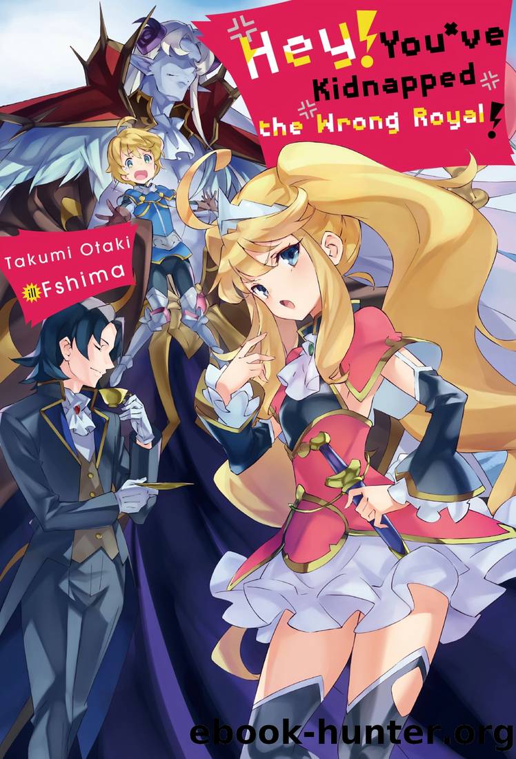 Hey! Youve Kidnapped the Wrong Royal! by Takumi Otaki