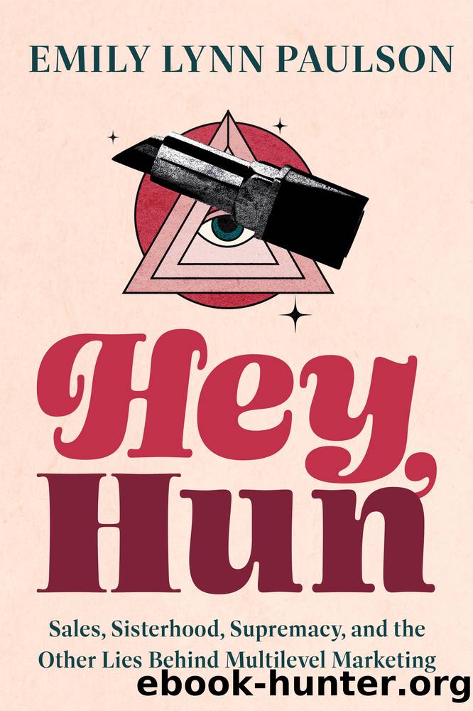 Hey, Hun: Sales, Sisterhood, Supremacy, and the Other Lies Behind Multilevel Marketing by Emily Lynn Paulson