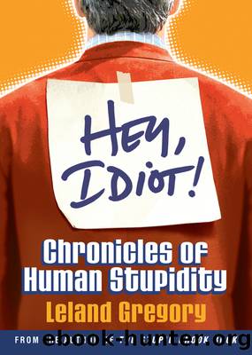 Hey, Idiot! by Leland Gregory