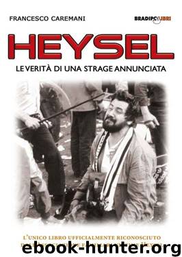 Heysel: Le verità di una strage annunciata (Arcadinoè) (Italian Edition) by Francesco Caremani