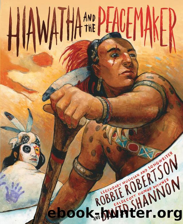 Hiawatha And The Peacemaker by Robbie Robertson and David Shannon