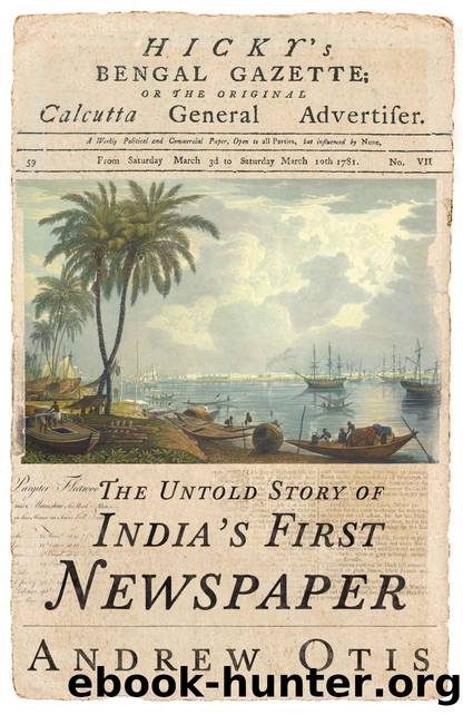 Hicky's Bengal Gazette: The Untold Story of India's First Newspaper by Andrew Otis