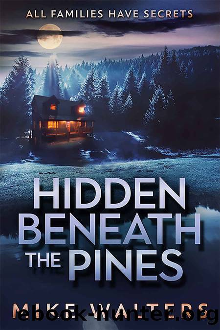 Hidden Beneath the Pines: All Families Have Secrets by Mike Walters