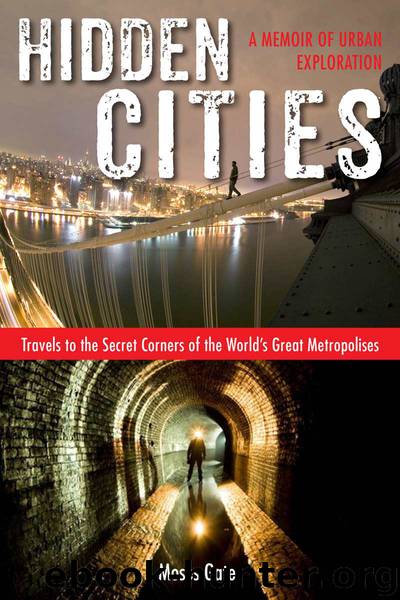 Hidden Cities: Travels to the Secret Corners of the World's Great Metropolises; A Memoir of Urban Exploration by Gates Moses