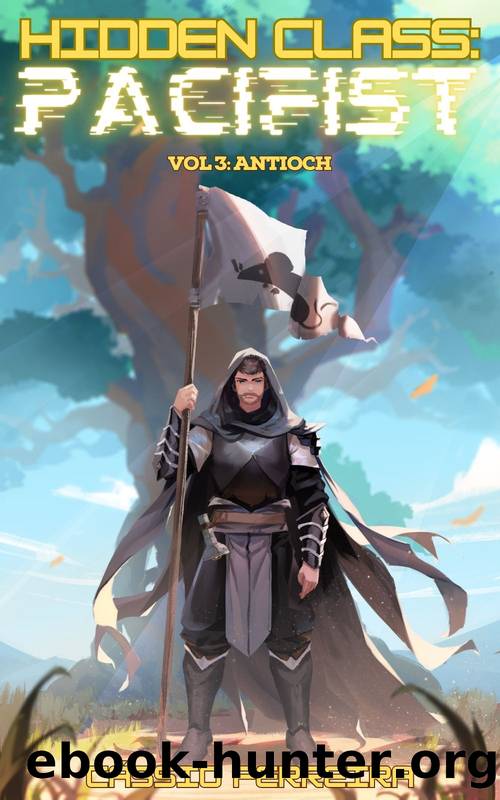 Hidden Class: Pacifist 3: Antioch [A LitRPG Adventure] by Cássio Ferreira