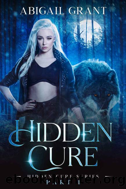 Hidden Cure: Hidden Cure Series Part 1: A Wolf Shifter Paranormal Romance by Abigail Grant