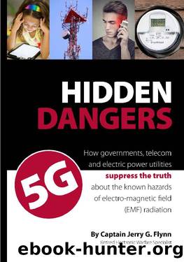 Hidden Dangers 5G: How governments, telecom and electric power utilities suppress the truth about the known hazards of electro-magnetic field (EMF) radiation by Jerry Flynn