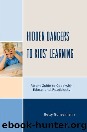 Hidden Dangers to Kids' Learning by Gunzelmann Betsy;