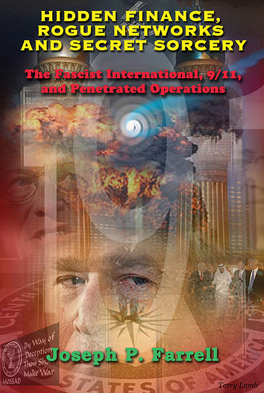 Hidden Finance, Rogue Networks, and Secret Sorcery: The Fascist International, 9/11, and Penetrated Operations by Joseph P. Farrell