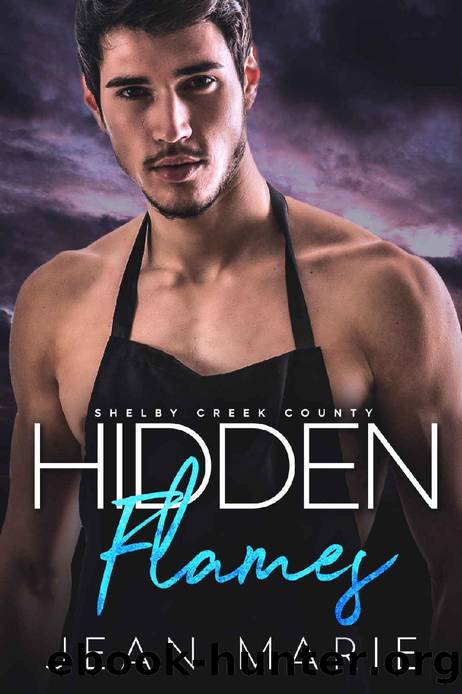 Hidden Flames: Steamy Small Town Romance, Enemies to Lovers, Family Secrets, Unrequited Love, Feisty Female & Protective Male (Shelby Creek County Book 1) by Jean Marie