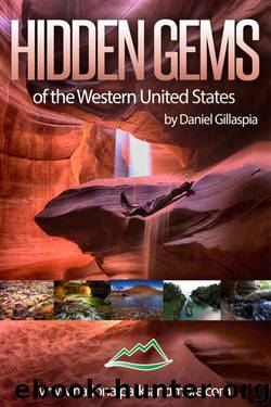 Hidden Gems of the Western United States by Daniel Gillaspia