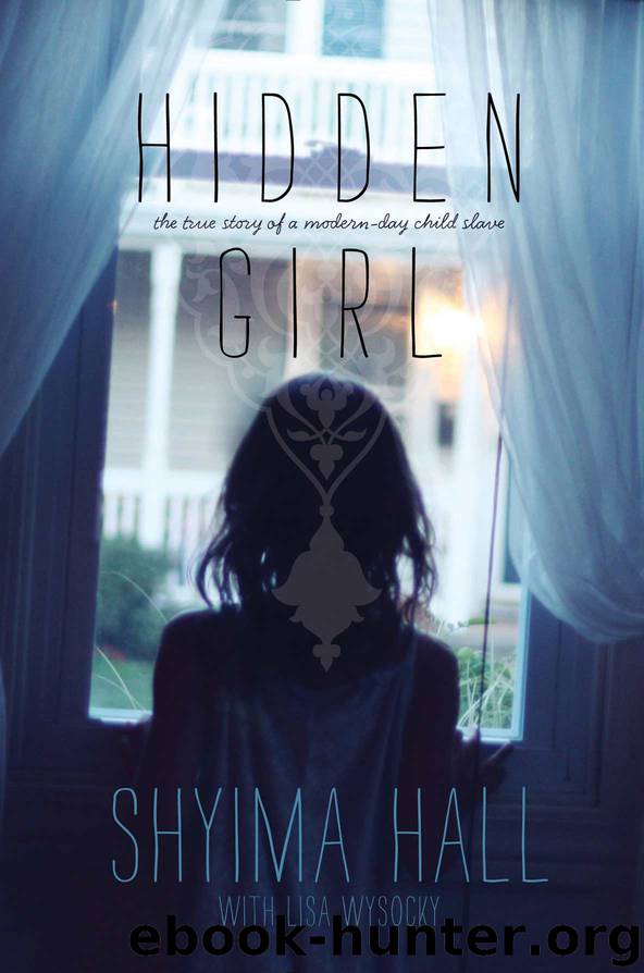 Hidden Girl: The True Story of a Modern-Day Child Slave by Hall Shyima