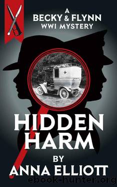 Hidden Harm: A Becky & Flynn WWI Mystery (The Becky and Flynn Mystery Series Book 2) by Anna Elliott
