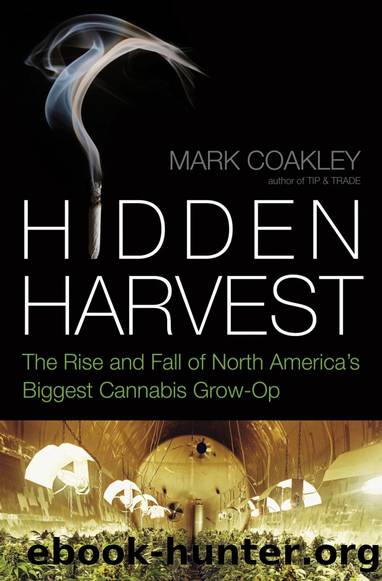 Hidden Harvest: The Rise and Fall of North America's Biggest Cannabis Grow-Op by Mark Coakley