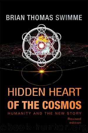Hidden Heart of the Cosmos: Humanity and the New Story Revised edition by Swimme Brian Thomas;