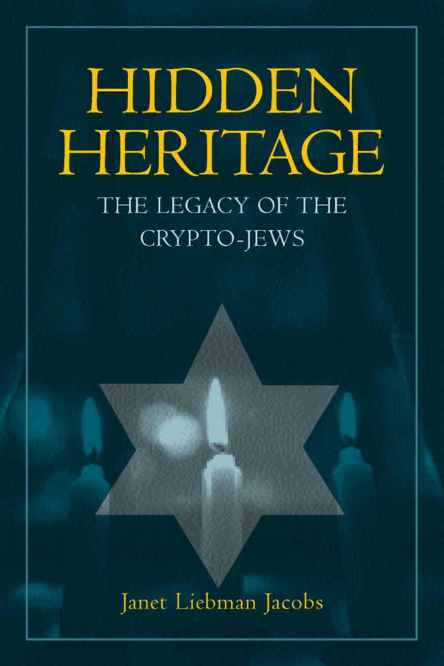 Hidden Heritage: The Legacy of the Crypto-Jews by Janet Liebman Jacobs