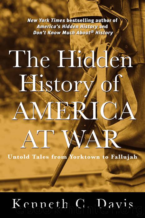 Hidden History of America at War : Untold Tales from Yorktown to Fallujah (9780316295864) by Davis Kenneth C