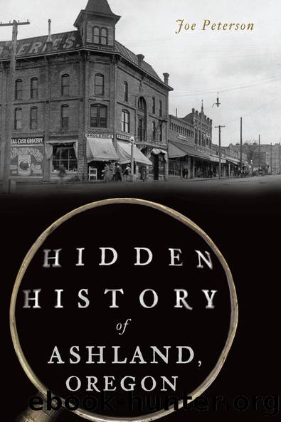 Hidden History of Ashland, Oregon by Joe Peterson