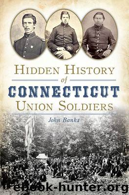 Hidden History of Connecticut Union Soldiers by Banks John