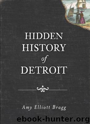 Hidden History of Detroit by Amy Elliott Bragg