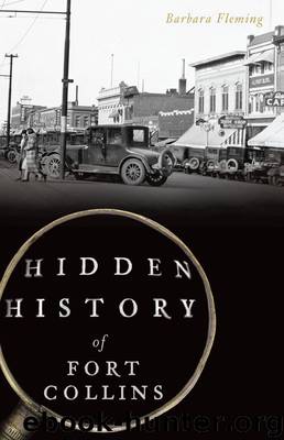 Hidden History of Fort Collins by Barbara Fleming