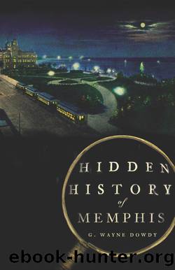 Hidden History of Memphis by G. Wayne Dowdy