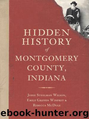 Hidden History of Montgomery County, Indiana by Jodie Steelman Wilson