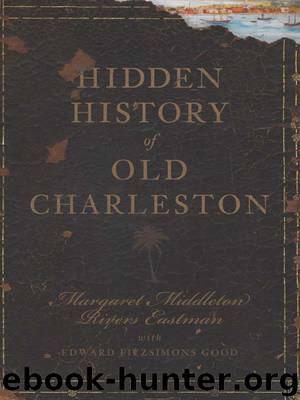Hidden History of Old Charleston by Margaret Middleton Rivers Eastman