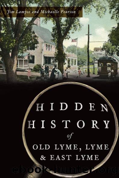 Hidden History of Old Lyme, Lyme East Lyme by Jim Lampos Michaelle Pearson