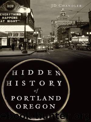 Hidden History of Portland, Oregon by JD Chandler