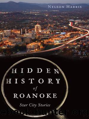 Hidden History of Roanoke by Nelson Harris