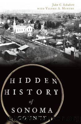 Hidden History of Sonoma County by John C. Schubert
