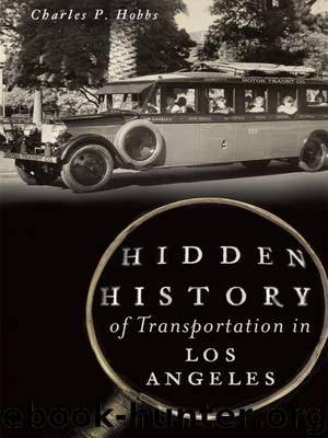 Hidden History of Transportation in Los Angeles by Charles P. Hobbs