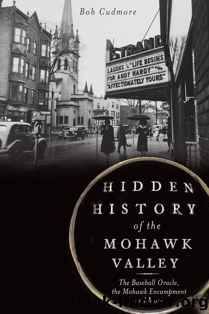 Hidden History of the Mohawk Valley by Bob Cudmore