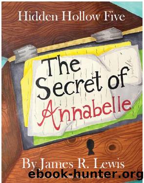 Hidden Hollow Five--The Secret of Annabelle by James R. Lewis
